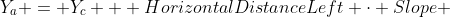 Y_a = Y_c + HorizontalDistanceLeft \cdot Slope 