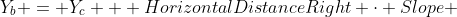Y_b = Y_c + HorizontalDistanceRight \cdot Slope 