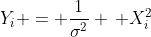 Y_i = \frac{1}{\sigma^2} \, X_i^2