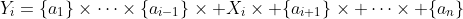 Y_i=\{a_1\}\times\cdots\times\{a_{i-1}\}\times X_i\times \{a_{i+1}\}\times \cdots\times \{a_n\}