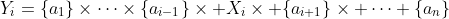 Y_i=\{a_1\}\times\cdots\times\{a_{i-1}\}\times X_i\times \{a_{i+1}\}\times \cdots \{a_n\}