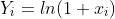 Y_i=ln(1+x_i)