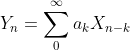 Y_n=\sum_0^{\infty}a_kX_{n-k}