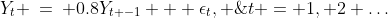 Y_t \:=\: 0.8Y_{t -1} + \epsilon_t, \;\;t = 1, 2 \hdots