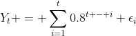 Y_t = \displaystyle\sum_{i=1}^t{0.8^{t - i}} \epsilon_i