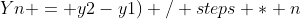 Yn = y2-y1) / steps * n