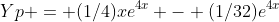 Yp = (1/4)xe^4^x - (1/32)e^4^x