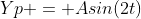 Yp = Asin(2t)