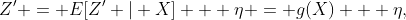 Z' = E[Z' | X] + \eta = g(X) + \eta,