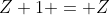 Z+1 = Z