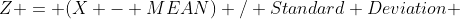 Z = (X - MEAN) / Standard Deviation 