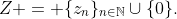 Z = \{z_n\}_{n\in\mathbb{N}}\cup\{0\}.
