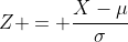Z = \dfrac{X-\mu}{\sigma}
