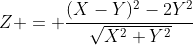 Z = \frac{(X-Y)^2-2Y^2}{\sqrt{X^2+Y^2}}