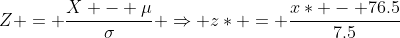 Z = \frac{X - \mu}{\sigma} \Rightarrow z* = \frac{x* - 76.5}{7.5}