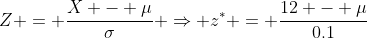 Z = \frac{X - \mu}{\sigma} \Rightarrow z^* = \frac{12 - \mu}{0.1}