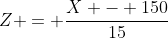 Z = \frac{X - 150}{15}