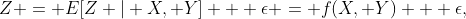 Z = E[Z | X, Y] + \epsilon = f(X, Y) + \epsilon,