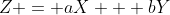 Z = aX + bY