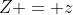 Z = z