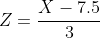 Z=\frac{X-7.5}{3}