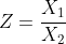 Z=\frac{X_1}{X_2}