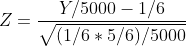 Z=\frac{Y/5000-1/6}{\sqrt{(1/6*5/6)/5000}}