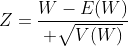 Z={W-E(W)\over \sqrt{V(W)}}