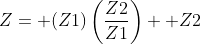 Z= (Z1)\left(\frac{Z2}{Z1}\right)+ Z2