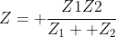 Z= \frac{Z1Z2}{Z_1+ Z_2}