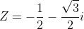 Z=-\frac{1}{2}-\frac{\sqrt{3}}{2}i