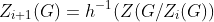 Z_{i+1}(G)=h^{-1}(Z(G/Z_{i}(G))