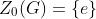 Z_0(G)=\{e\}