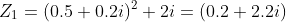 Z_1=(0.5+0.2i)^2+2i=(0.2+2.2i)