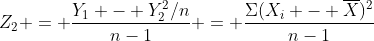 Z_2 = \frac{Y_1 - Y^2_2/n}{n-1} = \frac{\Sigma(X_i - \overline{X})^2}{n-1}