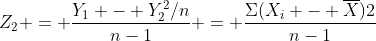 Z_2 = \frac{Y_1 - Y^2_2/n}{n-1} = \frac{\Sigma(X_i - \overline{X})2}{n-1}