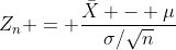Z_n = \frac{\bar{X} - \mu}{\sigma/\sqrt{n}}