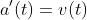 a'(t)=v(t)