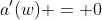 a'(w) = 0