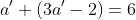 a'+(3a'-2)=6