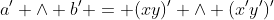 a' \wedge b' = (xy)' \wedge (x'y')'