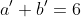 a'+b'=6