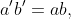 a'b'=ab,