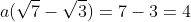 a(\sqrt7-\sqrt3)=7-3=4