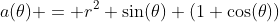 a(\theta) = r^2 \sin(\theta) (1+\cos(\theta))