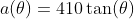 a(\theta)=410\tan(\theta)