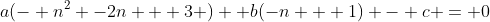a(- n^2 -2n + 3 )+ b(-n + 1) - c = 0