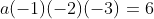 a(-1)(-2)(-3)=6