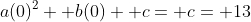 a(0)^2+ b(0)+ c= c= 13
