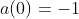 a(0)=-1